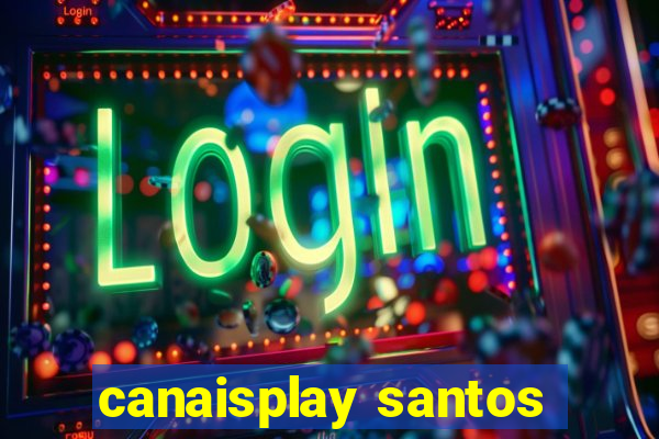 canaisplay santos